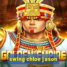 swing chloe jason